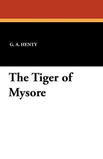 The Tiger of Mysore als Taschenbuch von G. A. Henty - 1434427250