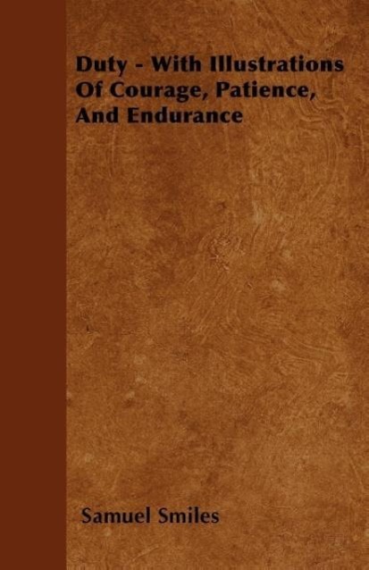 Duty - With Illustrations of Courage, Patience, and Endurance als Taschenbuch von Samuel Jr. Smiles - 144606171X