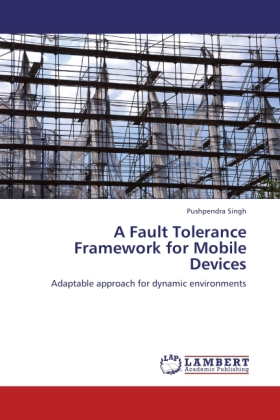 A Fault Tolerance Framework for Mobile Devices als Buch von Pushpendra Singh - Pushpendra Singh