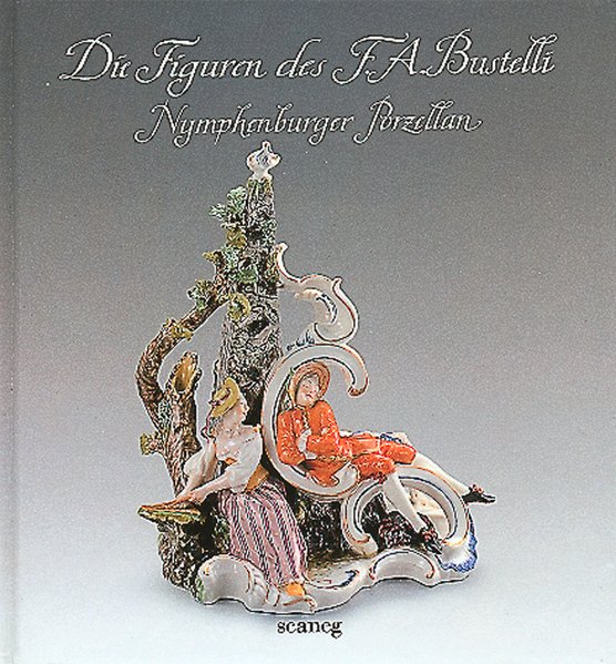 Die Figuren des F.A. Bustelli: Nymphenburger Porzellan