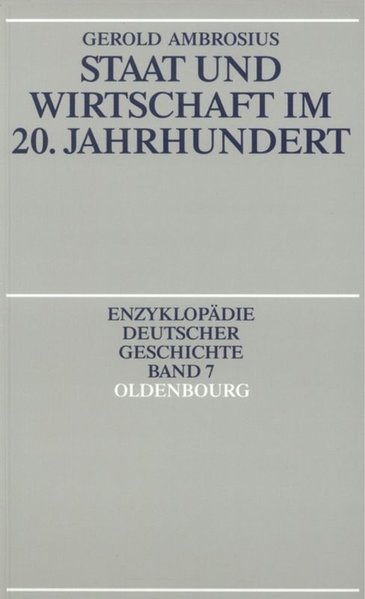 Staat und Wirtschaft im 20. Jahrhundert (Enzyklopädie deutscher Geschichte, 7, Band 7)