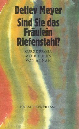 Sind Sie das Fräulein Riefenstahl?: Kurze Prosa