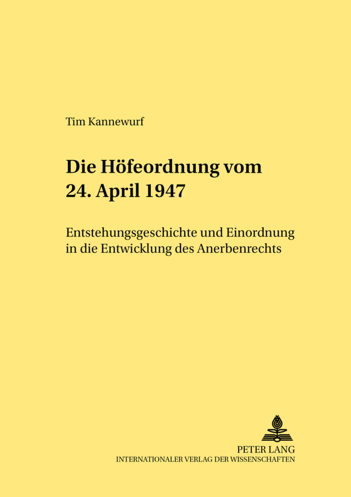 Die Höfeordnung vom 24. April 1947: Entstehungsgeschichte und Einordnung in die Entwicklung des Anerbenrechts (Rechtshistorische Reihe, Band 296)