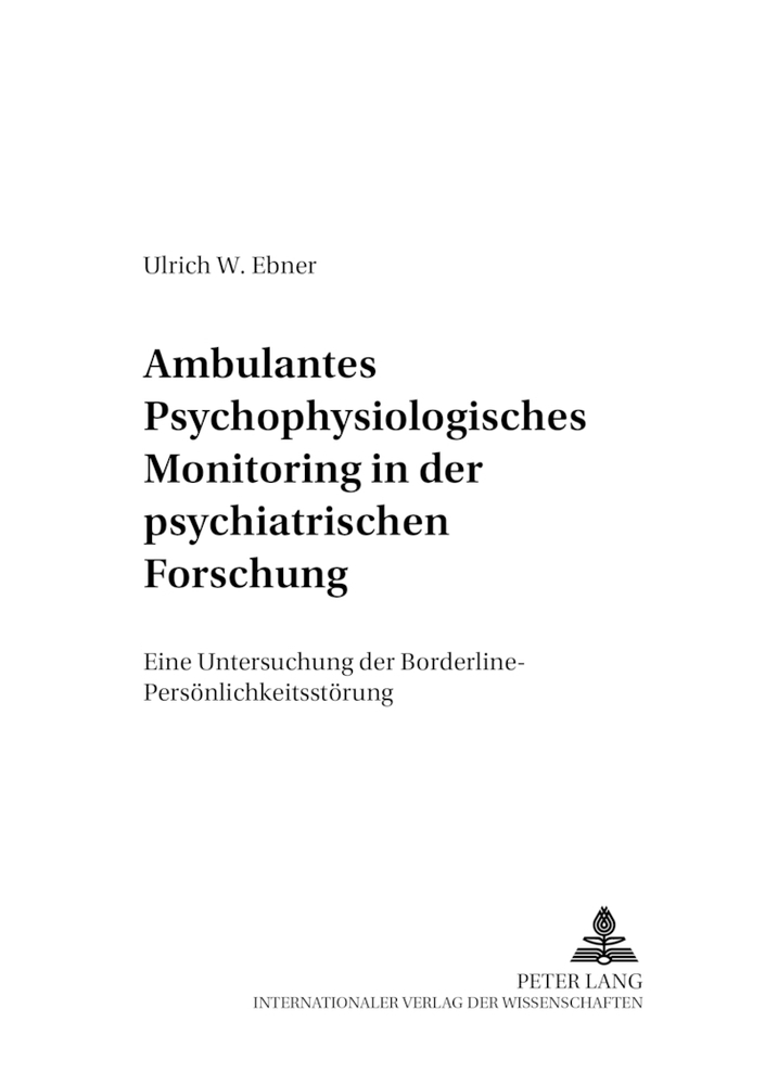 Ambulantes psychophysiologisches Monitoring in der psychiatrischen Forschung: Eine Untersuchung der Borderline-Persönlichkeitsstörung (Psychophysiologie in Labor und Feld, Band 13)