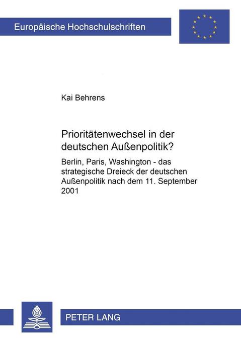 Prioritätenwechsel in der deutschen Aussenpolitik? Berlin, Paris, Washington - das strategische Dreieck der deutschen Aussenpolitik nach dem 11. September 2001
