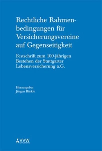 Rechtliche Rahmenbedingungen für Versicherungsvereine auf Gegenseitigkeit: Festschrift zum 100-jährigen Bestehen der Stuttgarter Lebensversicherung a.G.