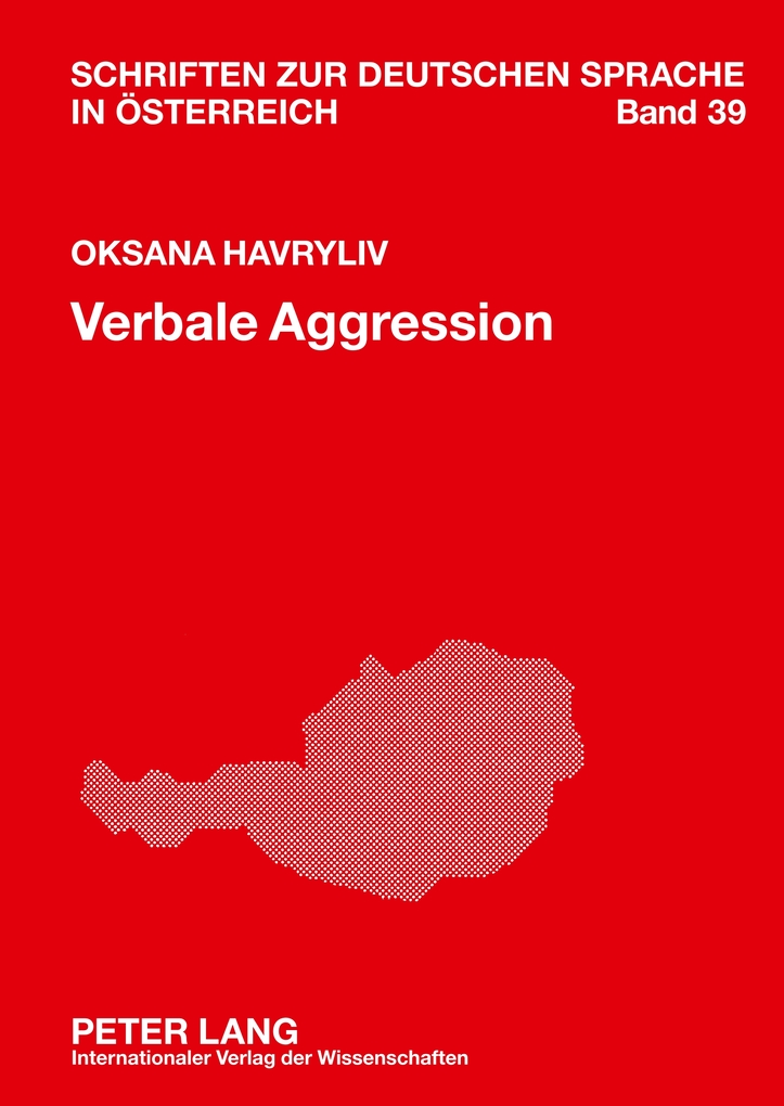 Verbale Aggression: Formen und Funktionen am Beispiel des Wienerischen (Schriften zur deutschen Sprache in Österreich, Band 39)