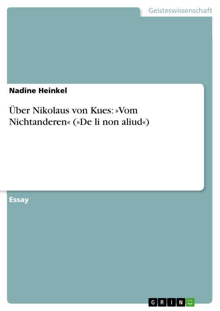Ã?ber Nikolaus von Kues: Â»Vom NichtanderenÂ« (Â»De li non aliudÂ«) Nadine Heinkel Author