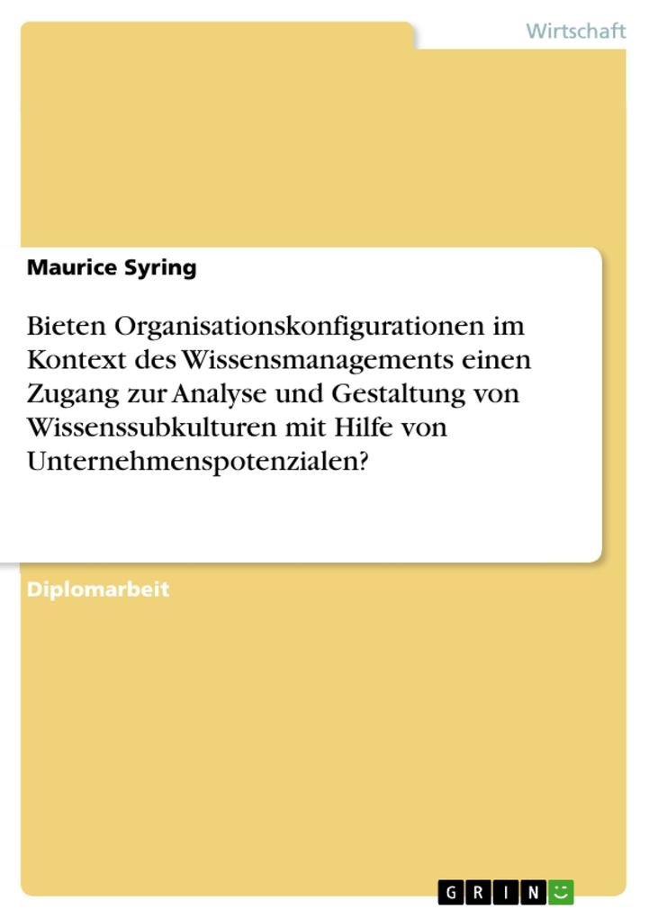 Bieten Organisationskonfigurationen im Kontext des Wissensmanagements einen Zugang zur Analyse und Gestaltung von Wissenssubkulturen mit Hilfe von... - Maurice Syring