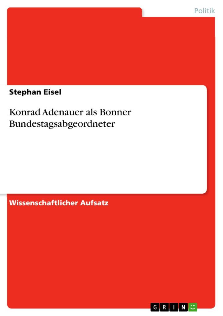 Konrad Adenauer als Bonner Bundestagsabgeordneter Stephan Eisel Author