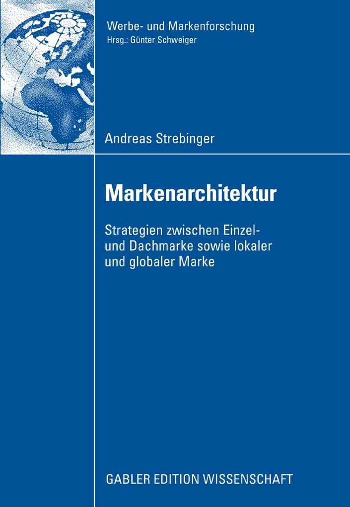 Markenarchitektur: Strategien zwischen Einzel- und Dachmarke sowie lokaler und globaler Marke (Werbe- und Markenforschung) (German Edition)