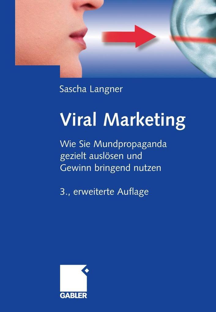 Viral Marketing: Wie Sie Mundpropaganda gezielt auslösen und Gewinn bringend nutzen (German Edition)