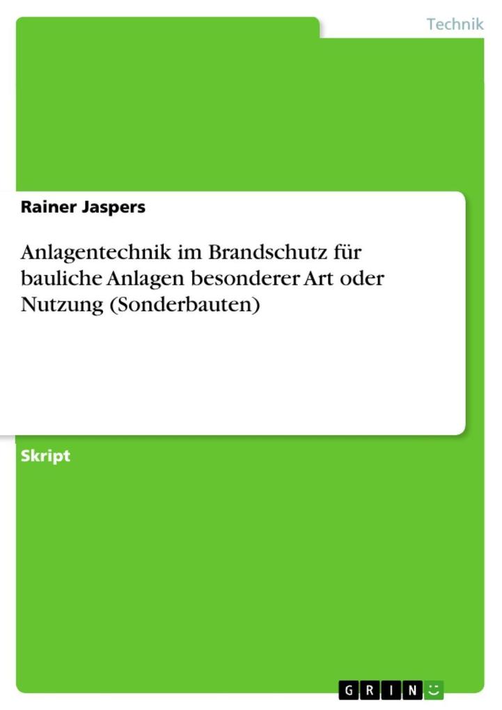 Anlagentechnik im Brandschutz für bauliche Anlagen besonderer Art oder Nutzung (Sonderbauten) Rainer Jaspers Author