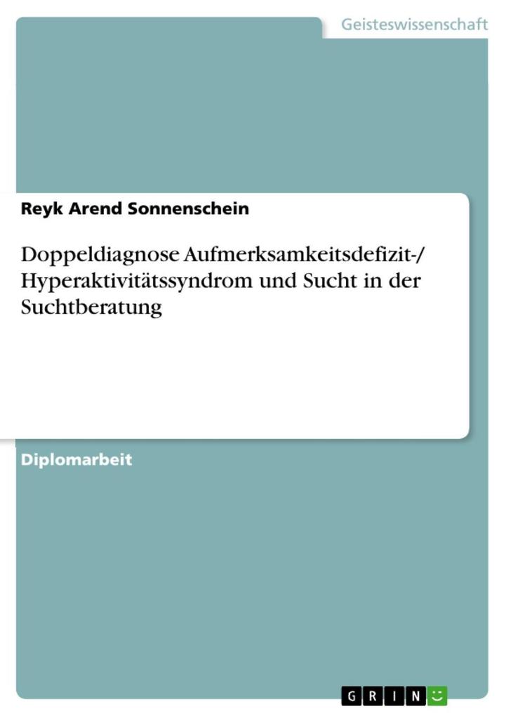 Doppeldiagnose Aufmerksamkeitsdefizit-/ Hyperaktivitätssyndrom und Sucht in der Suchtberatung als eBook Download von Reyk Arend Sonnenschein - Reyk Arend Sonnenschein