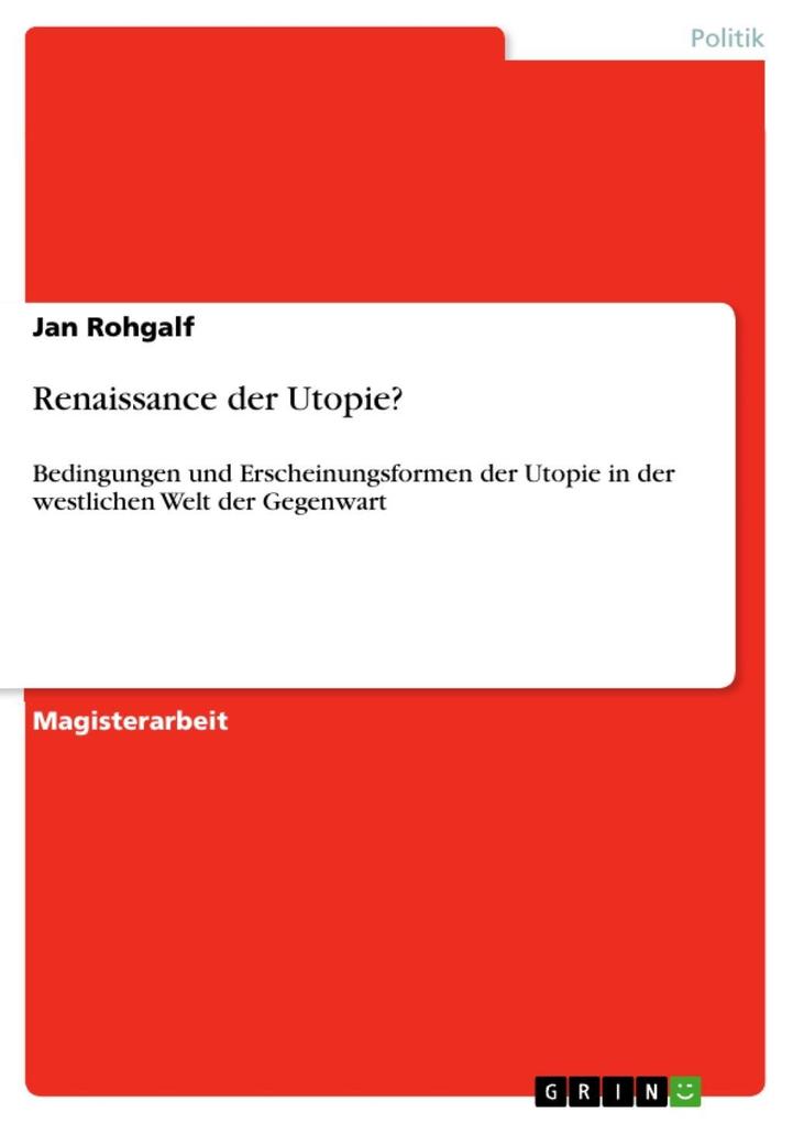 Renaissance der Utopie?: Bedingungen und Erscheinungsformen der Utopie in der westlichen Welt der Gegenwart Jan Rohgalf Author