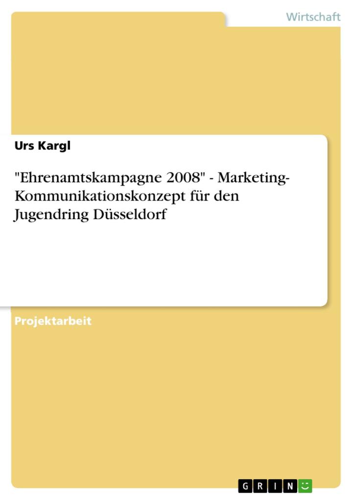 'Ehrenamtskampagne 2008' - Marketing- Kommunikationskonzept für den Jugendring Düsseldorf