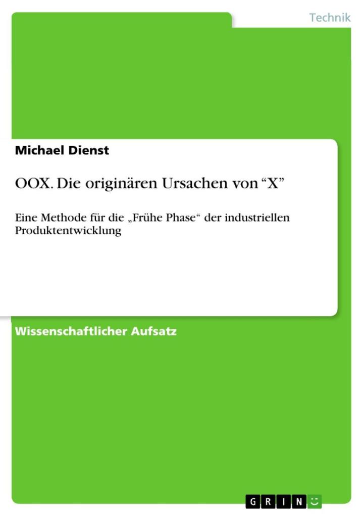 OOX. Die originären Ursachen von 'X': Eine Methode für die 'Frühe Phase' der industriellen Produktentwicklung Michael Dienst Author