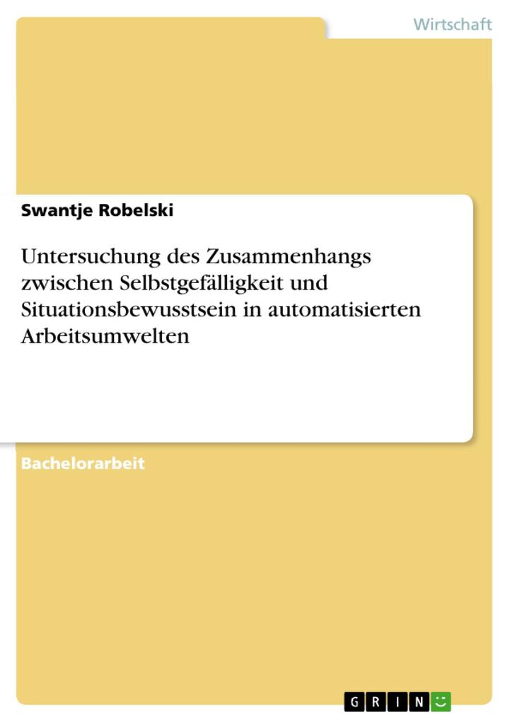 Untersuchung des Zusammenhangs zwischen Selbstgefälligkeit und Situationsbewusstsein in automatisierten Arbeitsumwelten als eBook Download von Swa... - Swantje Robelski