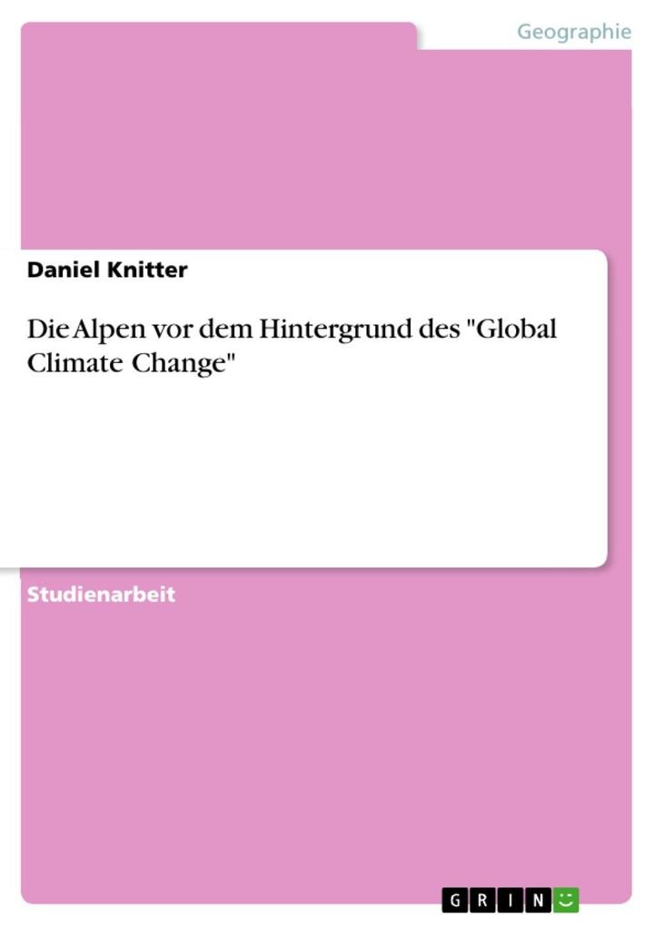 Die Alpen vor dem Hintergrund des Global Climate Change als eBook Download von Daniel Knitter - Daniel Knitter
