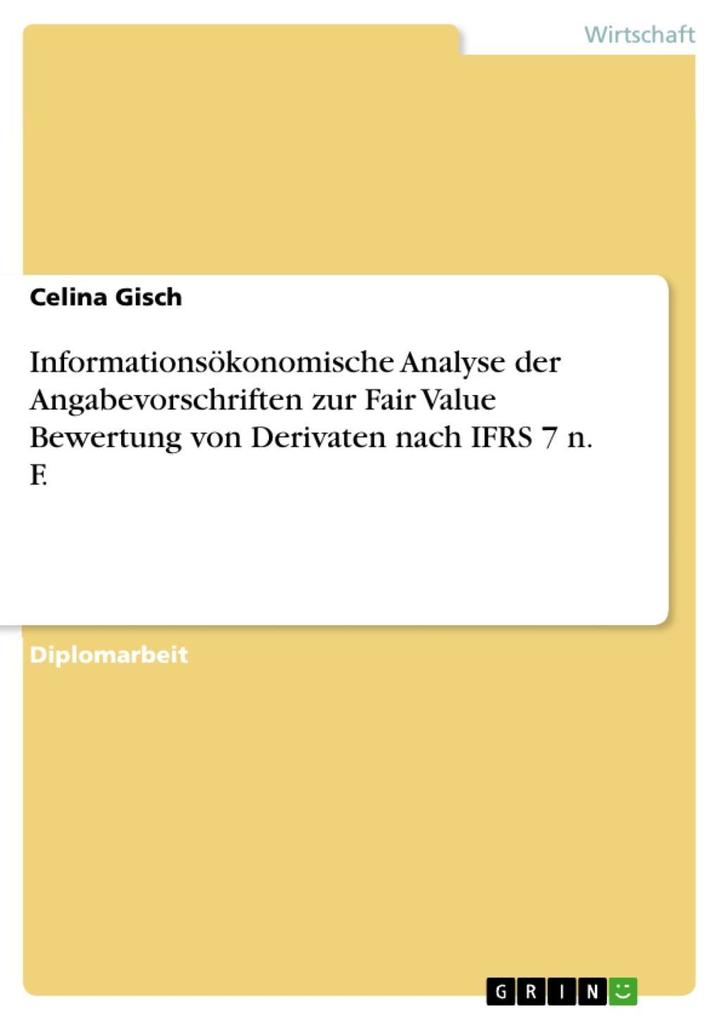 Informationsökonomische Analyse der Angabevorschriften zur Fair Value Bewertung von Derivaten nach IFRS 7 n. F. als eBook Download von Celina Gisch - Celina Gisch