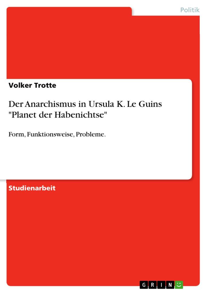 Der Anarchismus in Ursula K. Le Guins 'Planet der Habenichtse': Form, Funktionsweise, Probleme. Volker Trotte Author