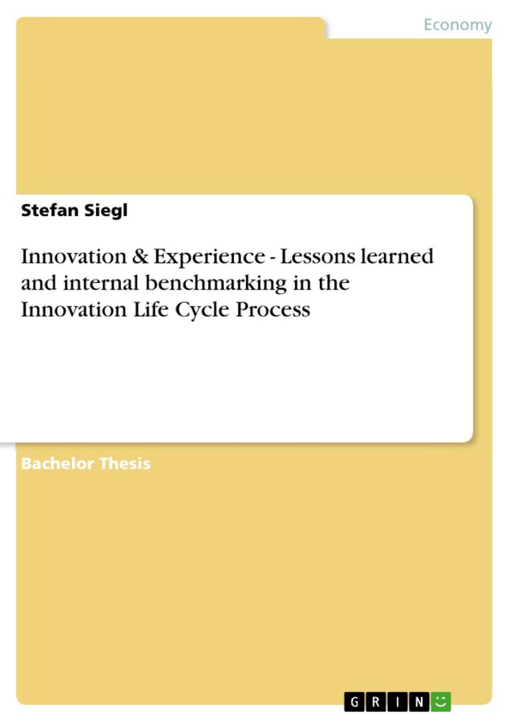 Innovation & Experience - Lessons learned and internal benchmarking in the Innovation Life Cycle Process als eBook Download von Stefan Siegl - Stefan Siegl