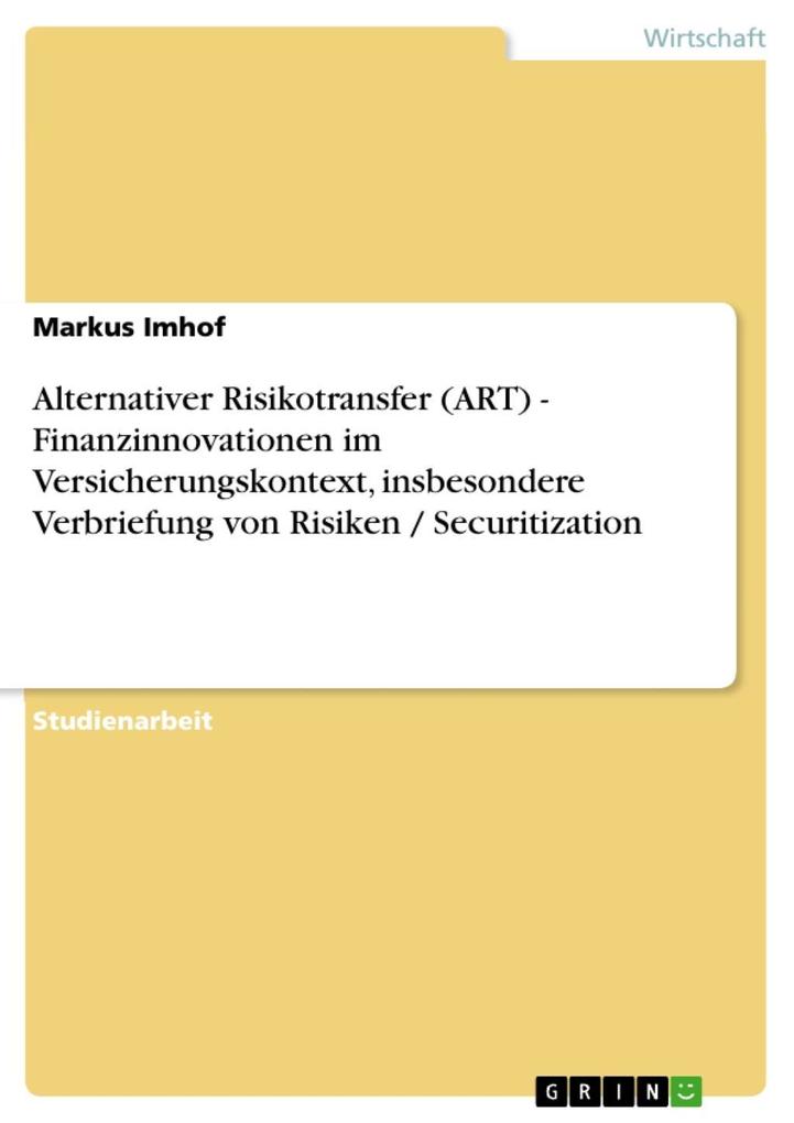 Alternativer Risikotransfer (ART) - Finanzinnovationen im Versicherungskontext, insbesondere Verbriefung von Risiken / Securitization als eBook Do... - Markus Imhof