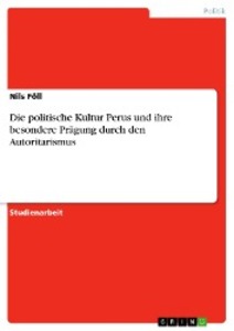 Die politische Kultur Perus und ihre besondere Prägung durch den Autoritarismus als eBook Download von Nils Föll - Nils Föll