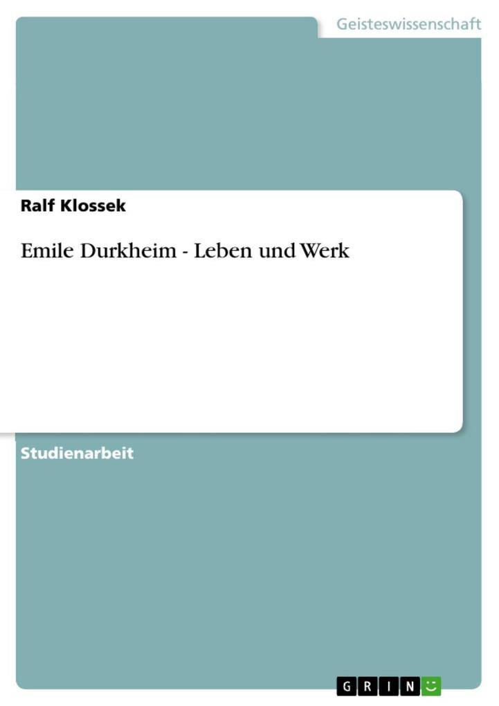 Emile Durkheim - Leben und Werk: Leben und Werk Ralf Klossek Author