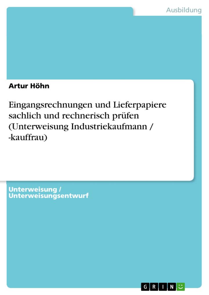 Eingangsrechnungen und Lieferpapiere sachlich und rechnerisch prüfen (Unterweisung Industriekaufmann / -kauffrau) als eBook Download von Artur Höhn - Artur Höhn