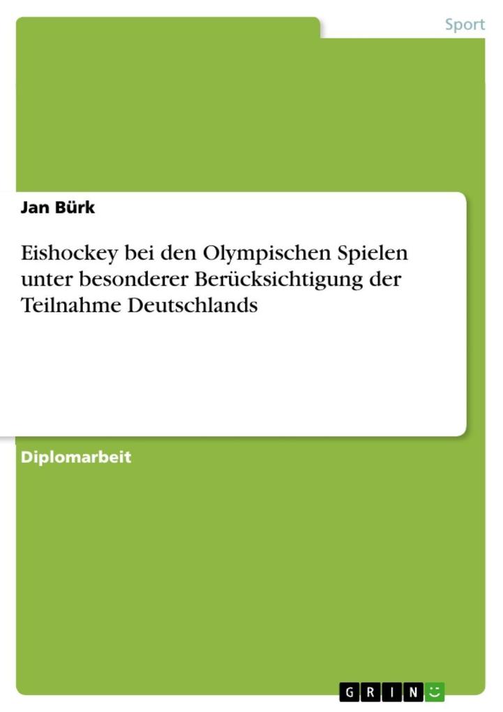 Eishockey bei den Olympischen Spielen unter besonderer Berücksichtigung der Teilnahme Deutschlands Jan Bürk Author