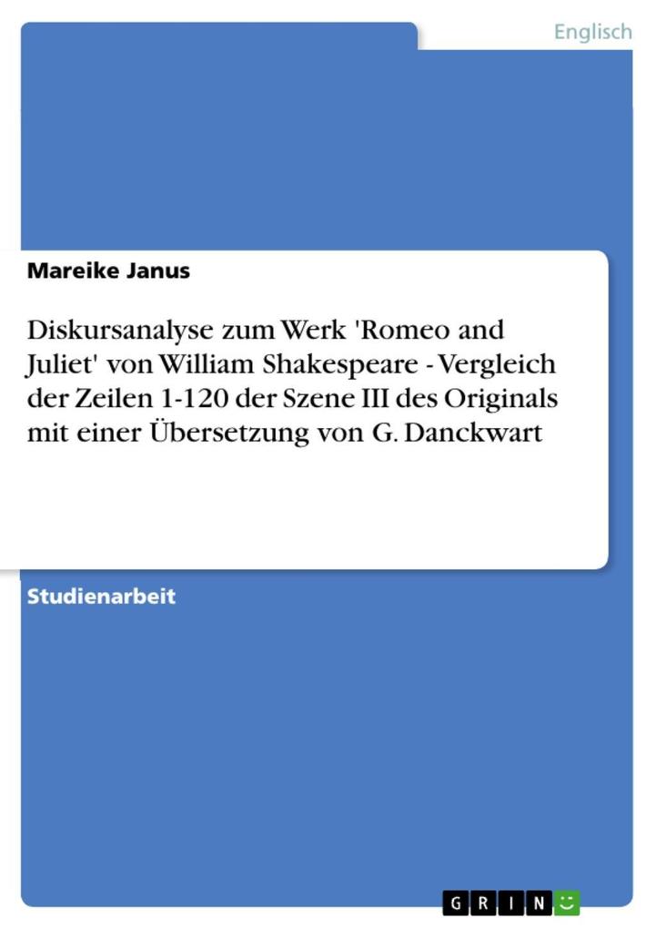 Diskursanalyse zum Werk 'Romeo and Juliet' von William Shakespeare - Vergleich der Zeilen 1-120 der Szene III des Originals mit einer Übersetzung von G. Danckwart