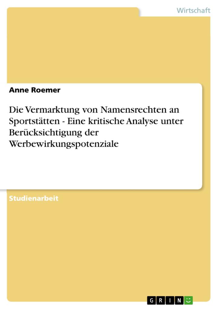 Die Vermarktung von Namensrechten an Sportstätten - Eine kritische Analyse unter Berücksichtigung der Werbewirkungspotenziale als eBook Download v... - Anne Roemer