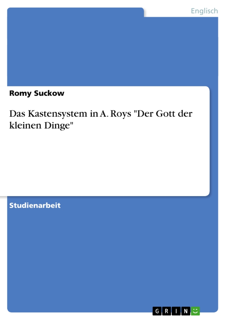 Das Kastensystem in A. Roys Der Gott der kleinen Dinge als eBook Download von Romy Suckow - Romy Suckow