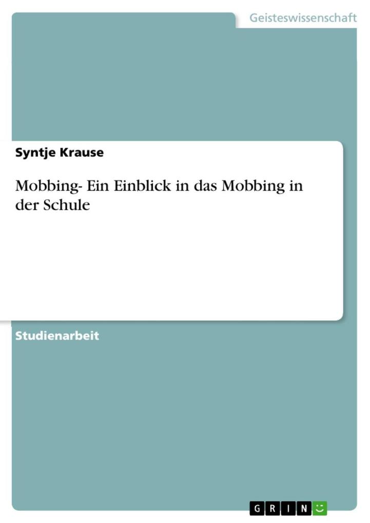Mobbing- Ein Einblick in das Mobbing in der Schule Syntje Krause Author