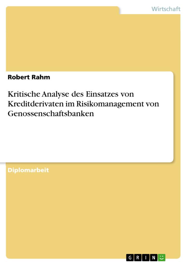 Kritische Analyse des Einsatzes von Kreditderivaten im Risikomanagement von Genossenschaftsbanken als eBook Download von Robert Rahm - Robert Rahm