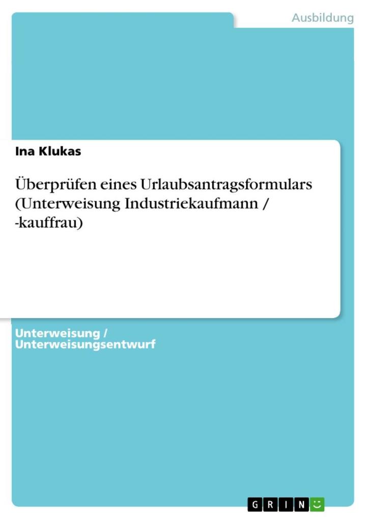 Überprüfen eines Urlaubsantragsformulars (Unterweisung Industriekaufmann / -kauffrau) - Ina Klukas