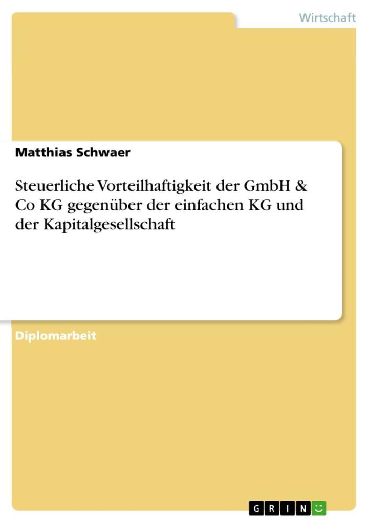 Steuerliche Vorteilhaftigkeit der GmbH & Co KG gegenüber der einfachen KG und der Kapitalgesellschaft als eBook Download von Matthias Schwaer - Matthias Schwaer
