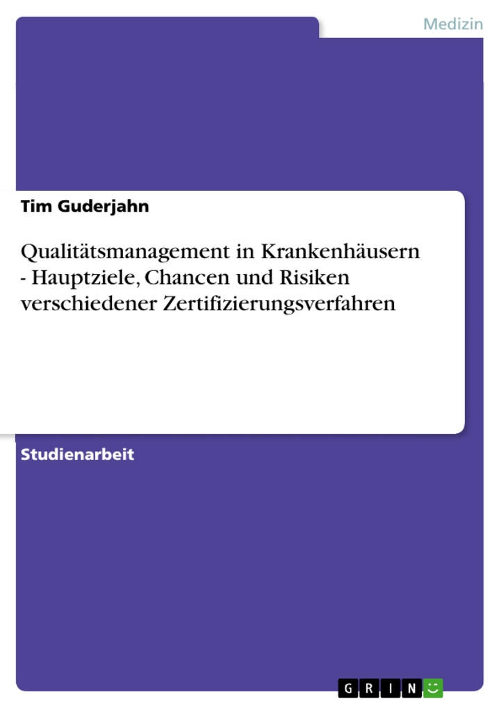Qualitätsmanagement in Krankenhäusern - Hauptziele, Chancen und Risiken verschiedener Zertifizierungsverfahren als eBook Download von Tim Guderjahn - Tim Guderjahn