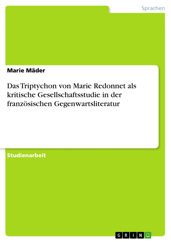 Das Triptychon von Marie Redonnet als kritische Gesellschaftsstudie in der französischen Gegenwartsliteratur als eBook Download von Marie Mäder - Marie Mäder