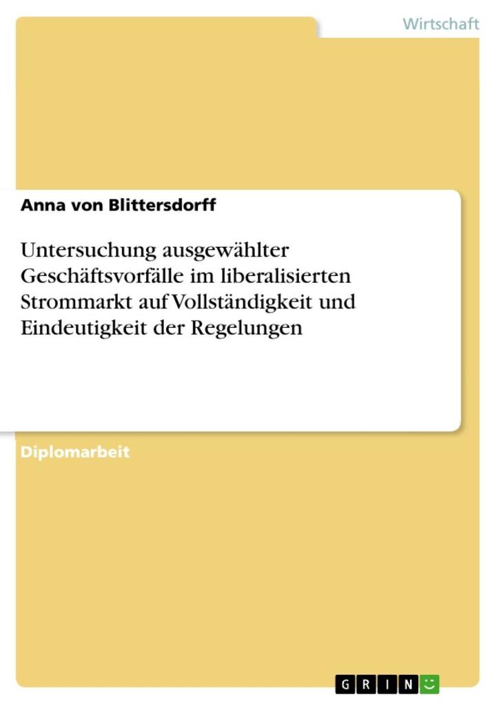 Untersuchung ausgewählter Geschäftsvorfälle im liberalisierten Strommarkt auf Vollständigkeit und Eindeutigkeit der Regelungen als eBook Download ... - Anna von Blittersdorff