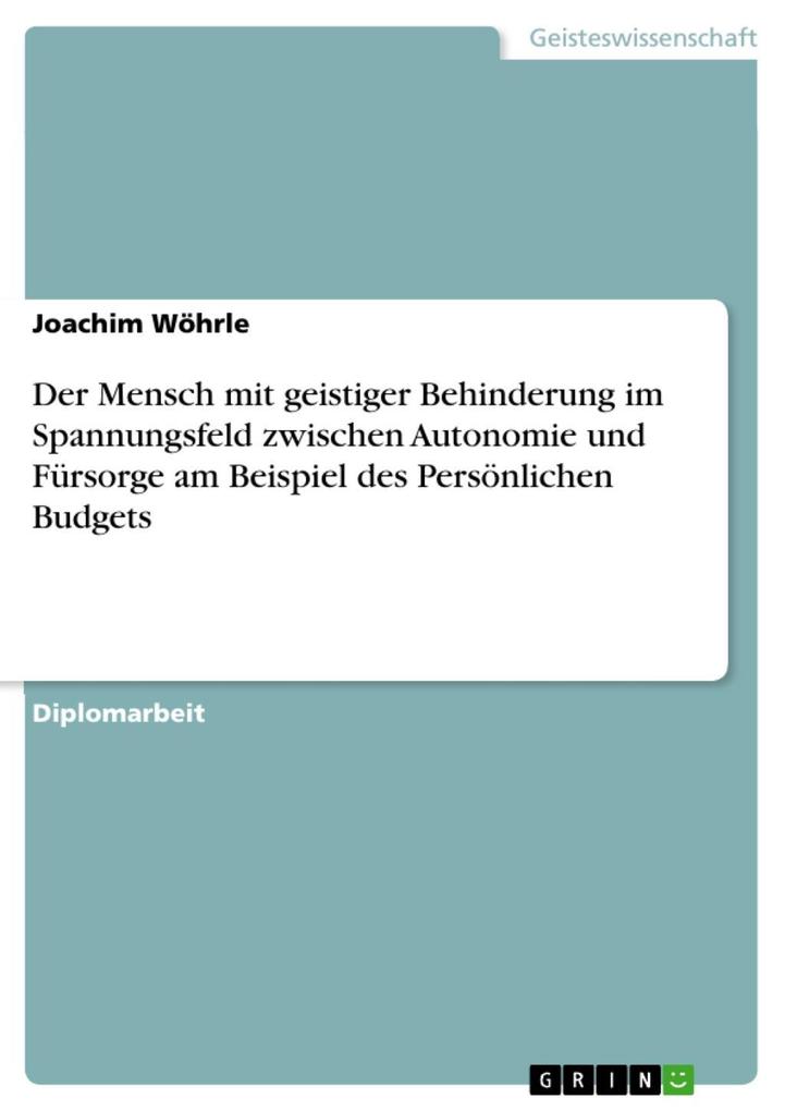 Der Mensch mit geistiger Behinderung im Spannungsfeld zwischen Autonomie und Fürsorge am Beispiel des Persönlichen Budgets Joachim Wöhrle Author