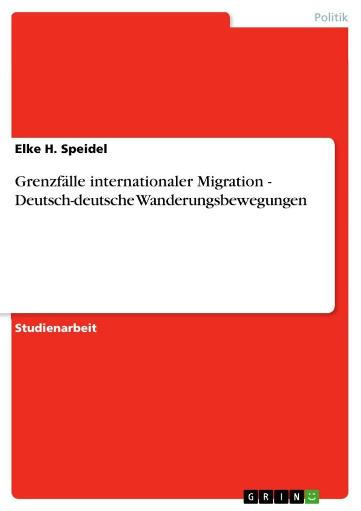GrenzfÃ¤lle internationaler Migration - Deutsch-deutsche Wanderungsbewegungen: Deutsch-deutsche Wanderungsbewegungen Elke H. Speidel Author