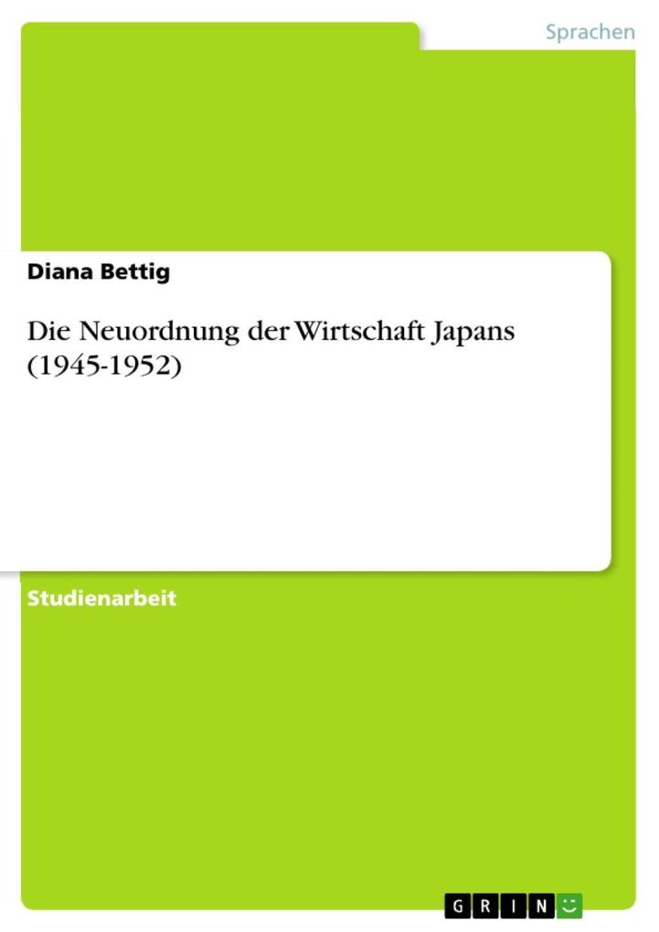 Die Neuordnung der Wirtschaft Japans (1945-1952) Diana Bettig Author