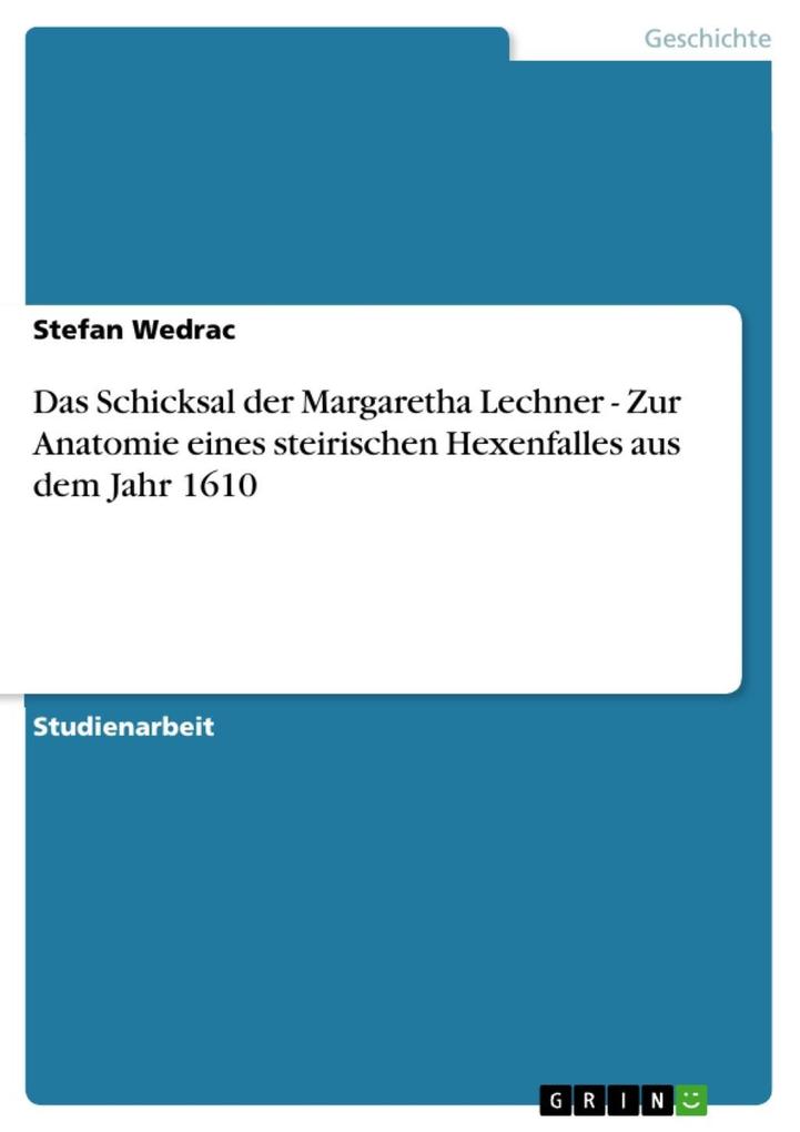 Das Schicksal der Margaretha Lechner - Zur Anatomie eines steirischen Hexenfalles aus dem Jahr 1610 als eBook Download von Stefan Wedrac - Stefan Wedrac