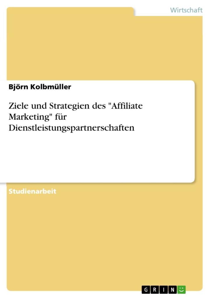 Ziele und Strategien des Affiliate Marketing für Dienstleistungspartnerschaften als eBook Download von Björn Kolbmüller - Björn Kolbmüller