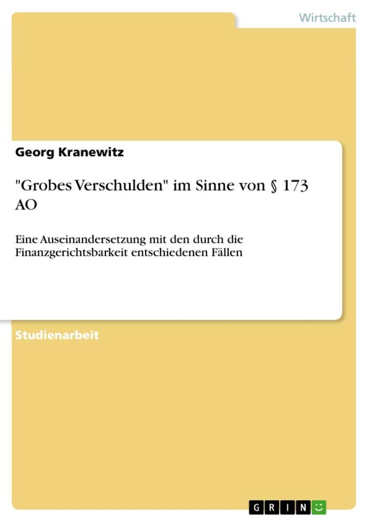 'Grobes Verschulden' im Sinne von § 173 AO: Eine Auseinandersetzung mit den durch die Finanzgerichtsbarkeit entschiedenen Fällen Georg Kranewitz Autho