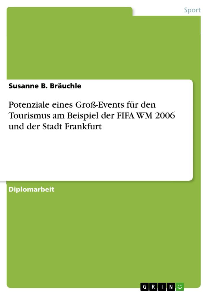 Potenziale eines GroÃ?-Events fÃ¼r den Tourismus am Beispiel der FIFA WM 2006 und der Stadt Frankfurt Susanne B. BrÃ¤uchle Author