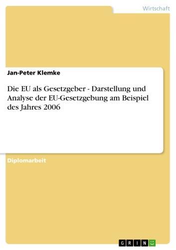 Die EU als Gesetzgeber. Darstellung und Analyse der EU-Gesetzgebung des Jahres 2006 als eBook Download von Jan-Peter Klemke - Jan-Peter Klemke