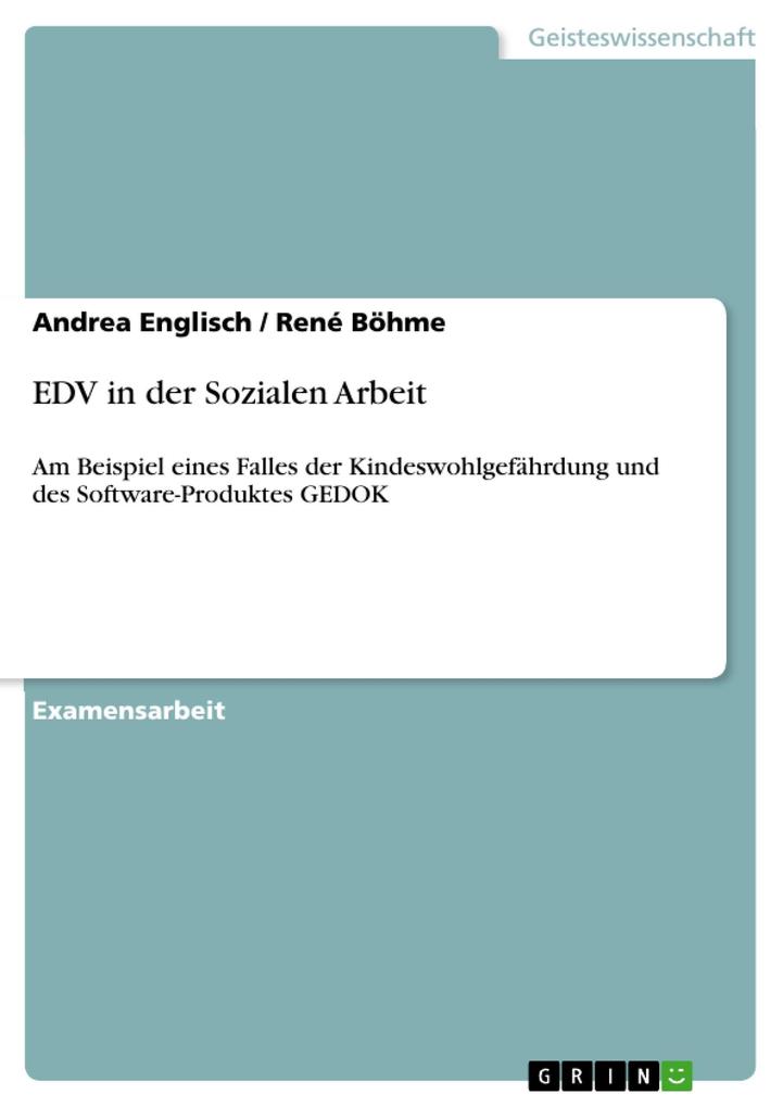 EDV in der Sozialen Arbeit: Am Beispiel eines Falles der Kindeswohlgefährdung und des Software-Produktes GEDOK Andrea Englisch Author